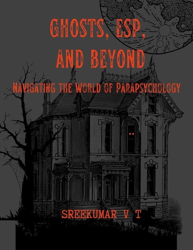  Ghosts, ESP, and Beyond: Navigating the World of Parapsychology(Kobo/電子書)