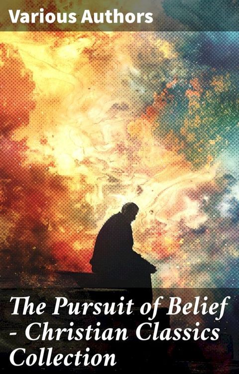 The Pursuit of Belief - Christian Classics Collection(Kobo/電子書)