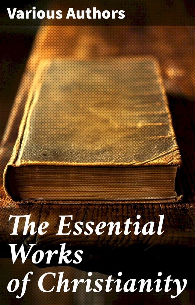  The Essential Works of Christianity(Kobo/電子書)