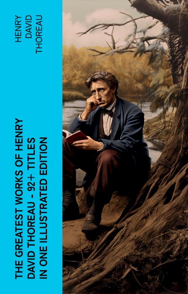  The Greatest Works of Henry David Thoreau – 92+ Titles in One Illustrated Edition(Kobo/電子書)