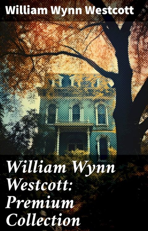 William Wynn Westcott: Premium Collection(Kobo/電子書)