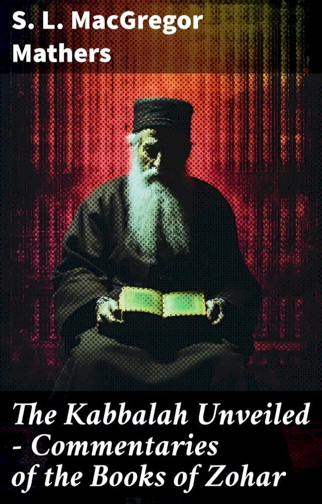  The Kabbalah Unveiled - Commentaries of the Books of Zohar(Kobo/電子書)