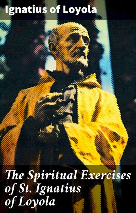 The Spiritual Exercises of St. Ignatius of Loyola(Kobo/電子書)