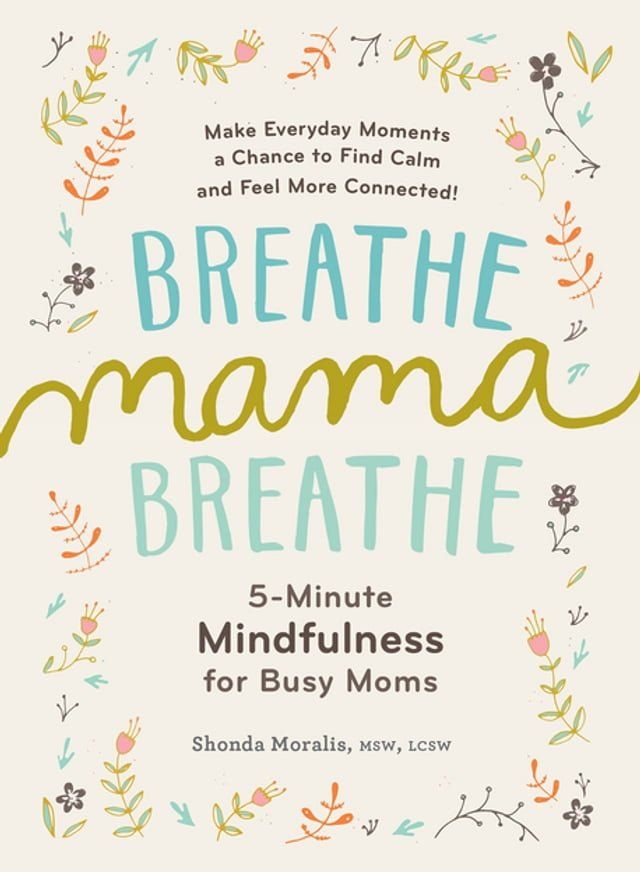  Breathe, Mama, Breathe: 5-Minute Mindfulness for Busy Moms(Kobo/電子書)