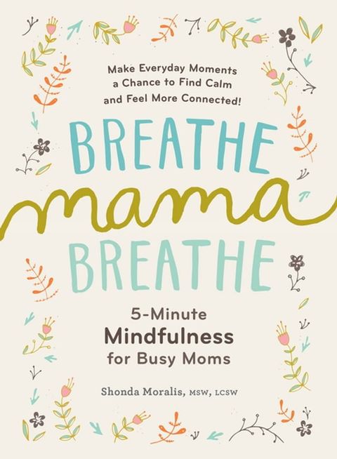 Breathe, Mama, Breathe: 5-Minute Mindfulness for Busy Moms(Kobo/電子書)