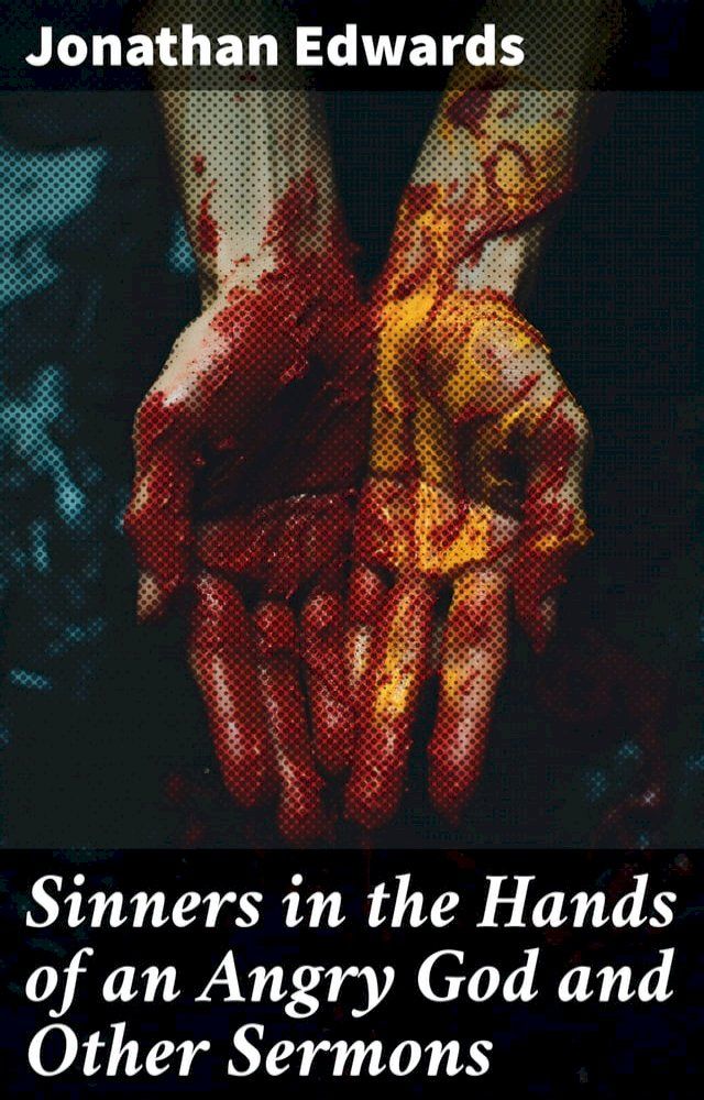  Sinners in the Hands of an Angry God and Other Sermons(Kobo/電子書)