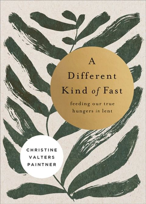 A Different Kind of Fast: Feeding Our True Hungers in Lent(Kobo/電子書)