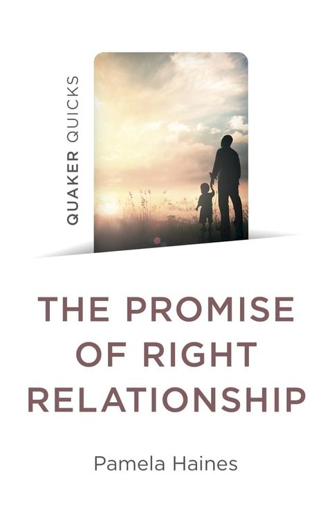 Quaker Quicks - The Promise of Right Relationship(Kobo/電子書)