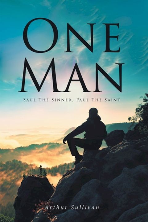 One Man: Saul the Sinner, Paul the Saint(Kobo/電子書)