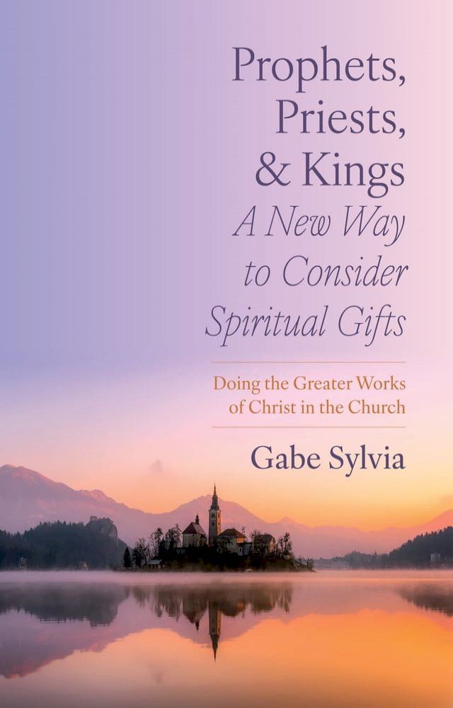  Prophets, Priests, and Kings: A New Way to Consider Spiritual Gifts(Kobo/電子書)