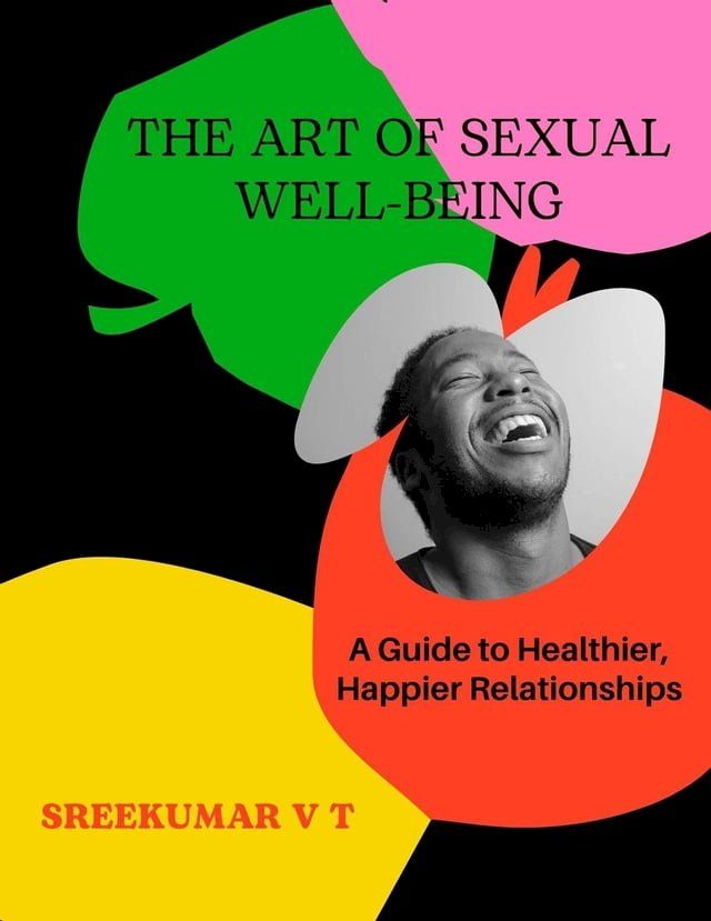  The Art of Sexual Well-being: A Guide to Healthier, Happier Relationships(Kobo/電子書)