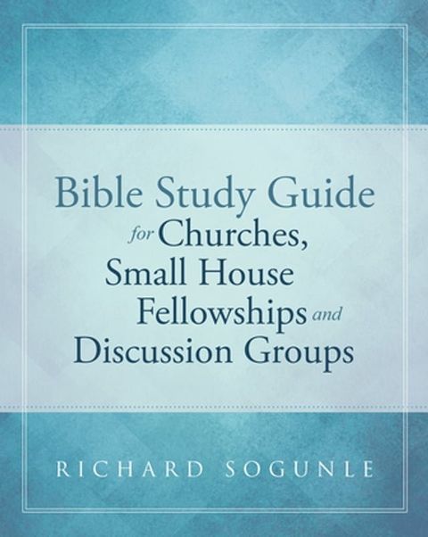 Bible Study Guide for Churches, Small House Fellowships, and Discussion Groups(Kobo/電子書)