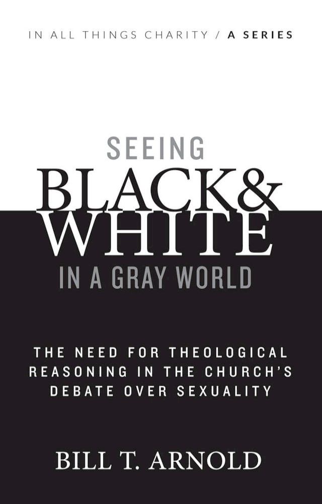  Seeing Black and White in a Gray World: The Need for Theological Reasoning in the Church's Debate Over Sexuality(Kobo/電子書)