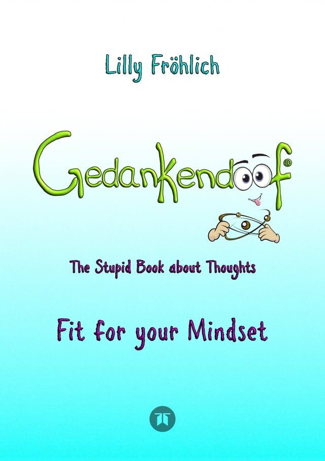  Gedankendoof - The Stupid Book about Thoughts -The power of thoughts: How to break through negative thought and emotional patterns, clear out your thoughts, build self-esteem and create a happy life(Kobo/電子書)