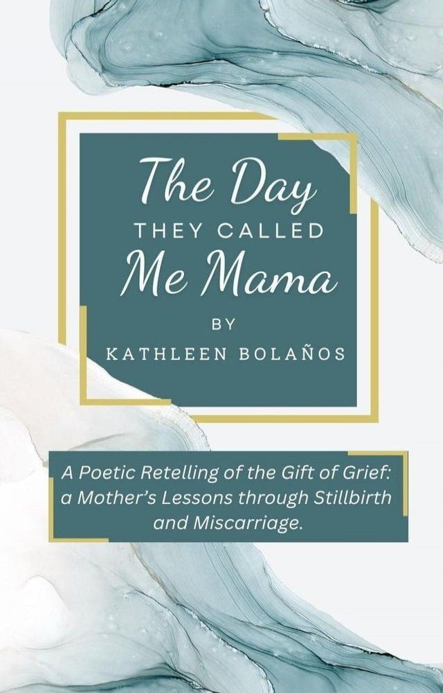  The Day They Called Me Mama  A Poetic Retelling of the Gift of Grief: A Mother's Lessons Through Stillbirth and Miscarriage(Kobo/電子書)