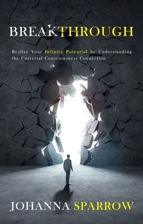 Breakthrough: Realize Your Infinite Potential by Understanding the Universal Consciousness Connection(Kobo/電子書)