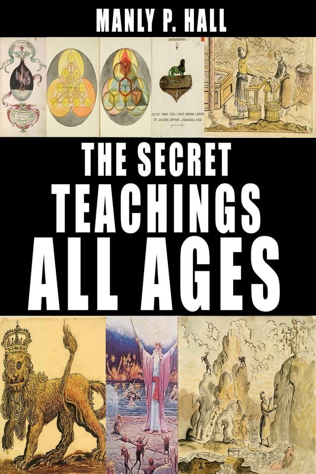  The Secret Teachings of All Ages: An Encyclopedic Outline of Masonic, Hermetic, Qabbalistic and Rosicrucian Symbolical Philosophy(Kobo/電子書)