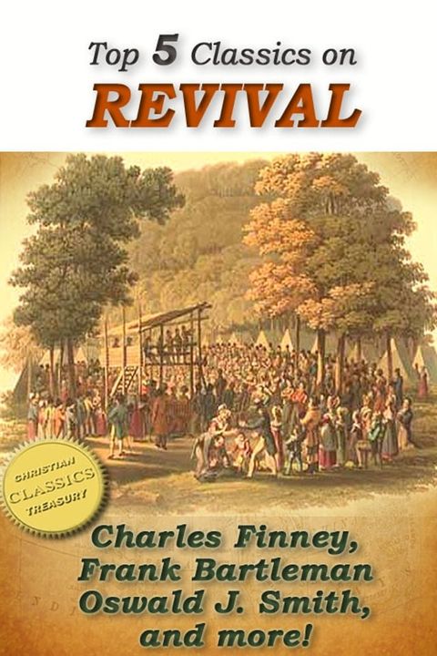 Top 5 Classics on REVIVAL: Lectures on Revival of Religion, Welsh Revival, Azusa Street, The Revival We Need, The Way to Pentecost(Kobo/電子書)