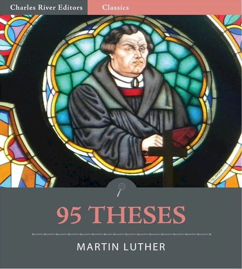 95 Theses: Disputation of Doctor Martin Luther on the Power and Efficacy of Indulgences (Illustrated Edition)(Kobo/電子書)