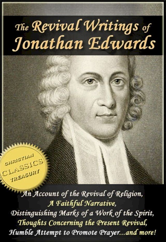  The Revival Writings of Jonathan Edwards: Account of the Revival of Religion, A Faithful Narrative, Distinguishing Marks of a Work of the Spirit of God, Thoughts Concerning the Present Revival(Kobo/電子書)