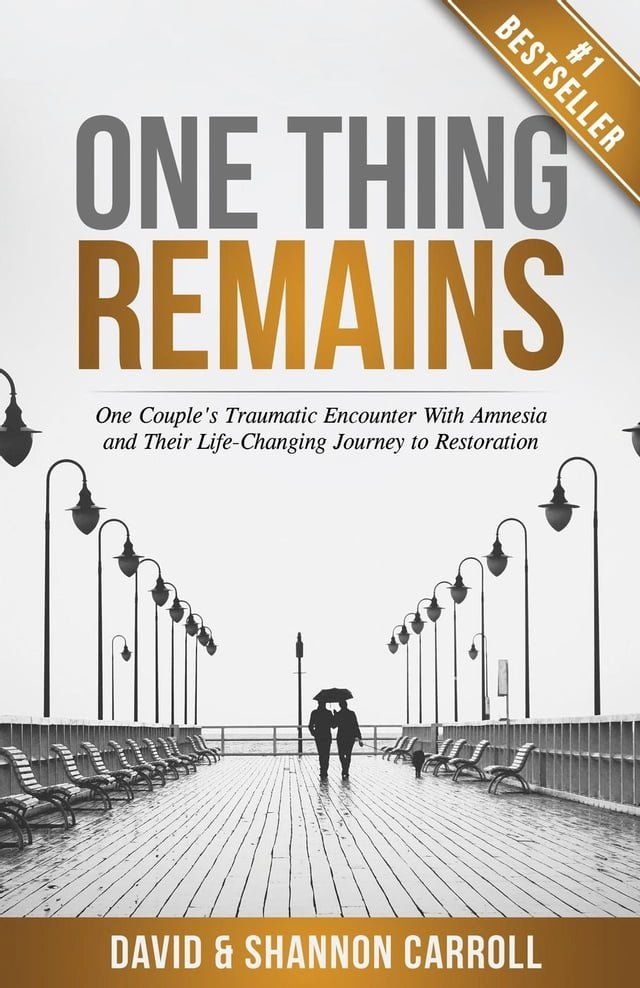  One Thing Remains: One Couple's Traumatic Encounter with Amnesia and Their Life-Changing Journey to Restoration(Kobo/電子書)