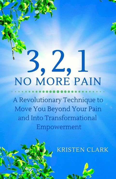 3, 2, 1 No More Pain: A Revolutionary Technique to Move You Beyond Your Pain and Into Transf...