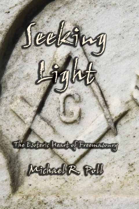 Seeking Light: The Esoteric Heart of Freemasonry(Kobo/電子書)