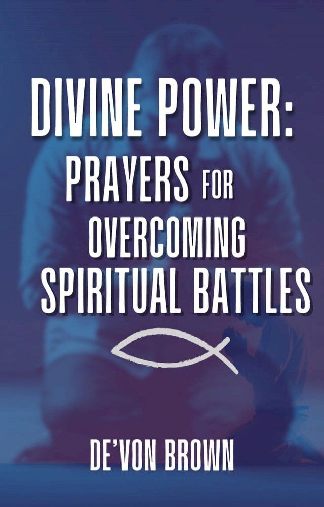  Divine Power: Prayers for Overcoming Spiritual Battles(Kobo/電子書)