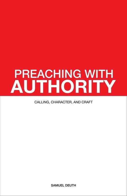 Preaching with Authority: Calling, Character, and Craft(Kobo/電子書)