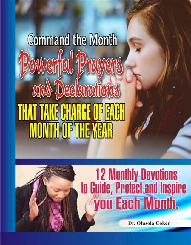  Command the Month: Powerful Prayers and Declarations that take charge of each month of the Year(Kobo/電子書)