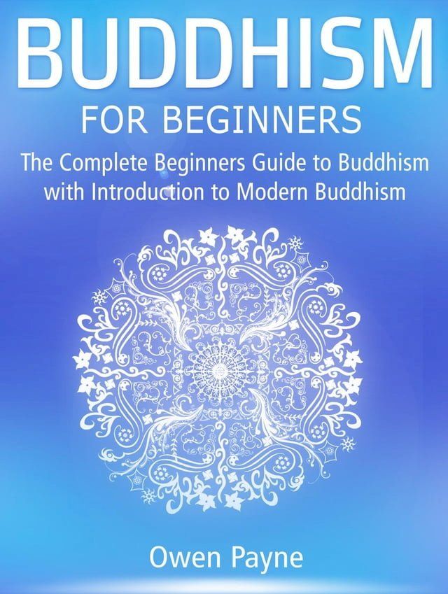  Buddhism for Beginners: The Complete Beginners Guide to Buddhism with Introduction to Modern Buddhism(Kobo/電子書)