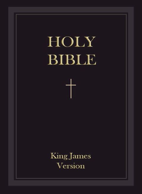 King James Bible: The Holy Bible - Authorized King James Version - KJV (Old Testament and New Testaments)(Kobo/電子書)