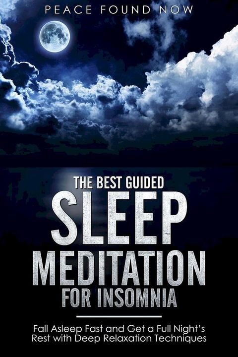 The Best Guided Sleep Meditation for Insomnia: Fall Asleep Fast and Get a Full Night’s Rest with Deep Relaxation Techniques(Kobo/電子書)