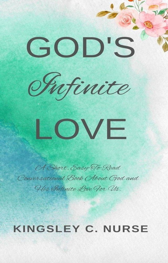  God's Infinite Love: A Short, Easy-To-Read Conversational Book About God and His Infinite Love For Us(Kobo/電子書)