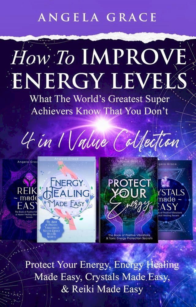  How To Improve Energy Levels: ‘What The World’s Greatest Super Achievers Know That You Don’t’ - Reiki Made Easy, Energy Healing Made Easy, Protect Your Energy, Crystals Made Easy(Kobo/電子書)