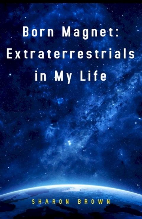 Born Magnet: Extraterrestrials in My Life(Kobo/電子書)