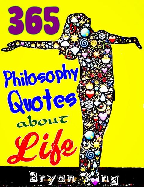 Philosophy Quotes about Life: 365 Wise Quotes and Sayings, Being a Powerful Person, With Positive Attitude to Change Life, Get Power from Bible(Kobo/電子書)