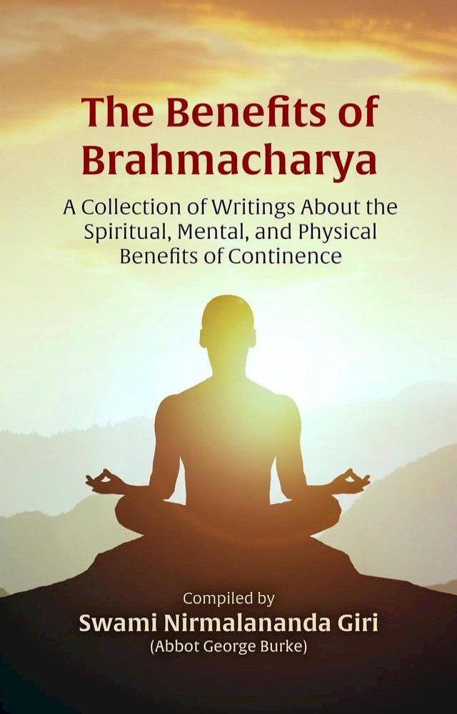  The Benefits of Brahmacharya: A Collection of Writings About the Spiritual, Mental, and Physical Benefits of Continence(Kobo/電子書)