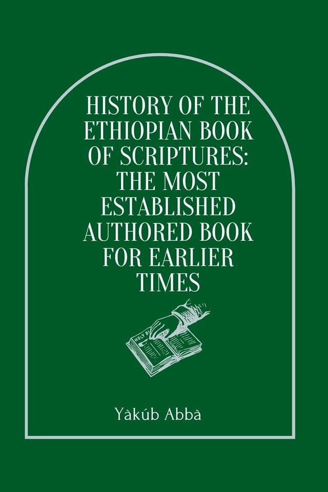  History Of The Ethiopian Book Of Scriptures: The Most Established Authored Book For Earlier Times(Kobo/電子書)