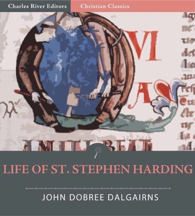  Life of St. Stephen Harding, Abbott of Citeaux, AD 1066-1134, and Founder of the Cistercian Order(Kobo/電子書)