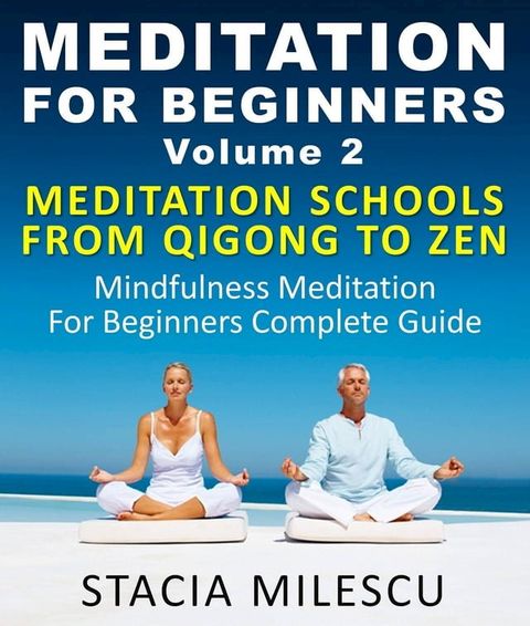 Meditation For Beginners Volume 2 Mediation Schools From Qigong To Zen Mindfulness Meditation For Beginners Complete Guide(Kobo/電子書)