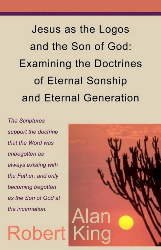  Jesus as the Logos and the Son of God: Examining the Doctrines of Eternal Sonship and Eternal Generation(Kobo/電子書)