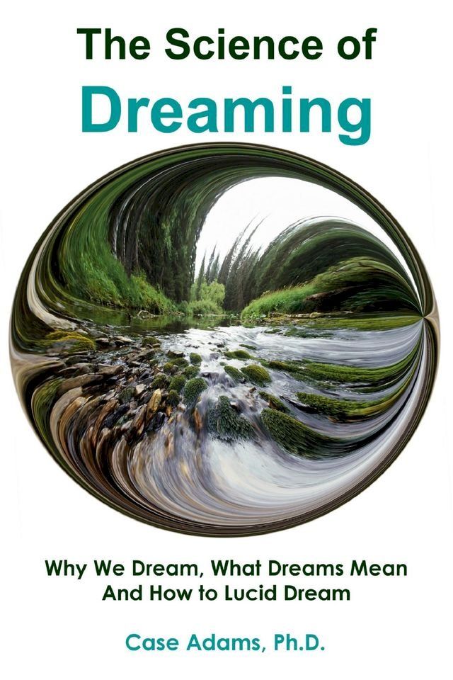  The Science of Dreaming: Why We Dream, What Dreams Mean and How to Lucid Dream(Kobo/電子書)