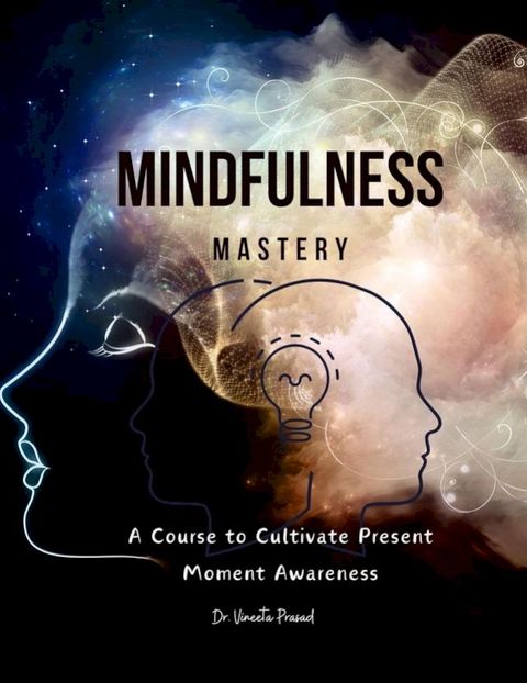 Mindfulness Mastery : A Course to Cultivate Present Moment Awareness(Kobo/電子書)