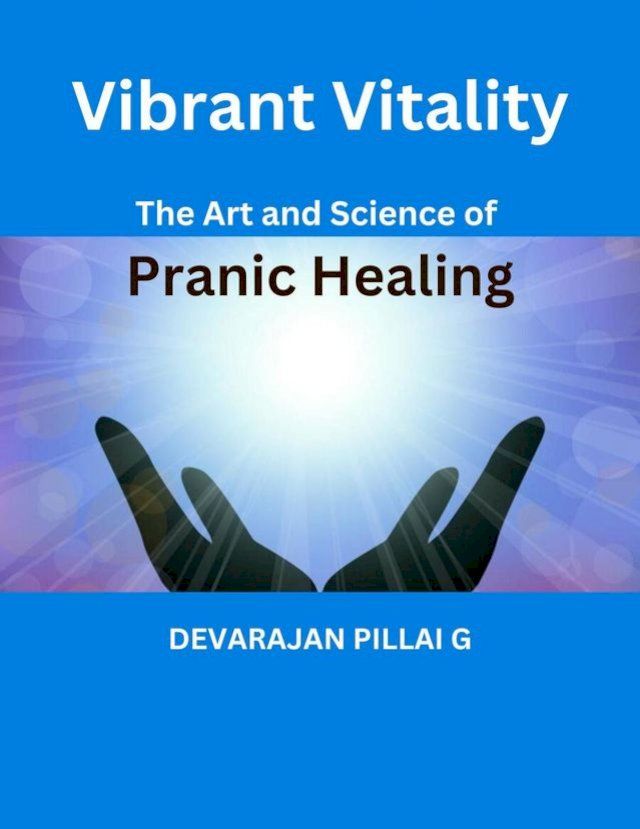  Vibrant Vitality: The Art and Science of Pranic Healing(Kobo/電子書)