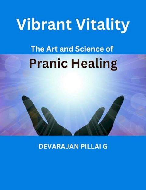 Vibrant Vitality: The Art and Science of Pranic Healing(Kobo/電子書)