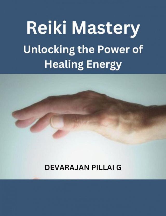  Reiki Mastery: Unlocking the Power of Healing Energy(Kobo/電子書)