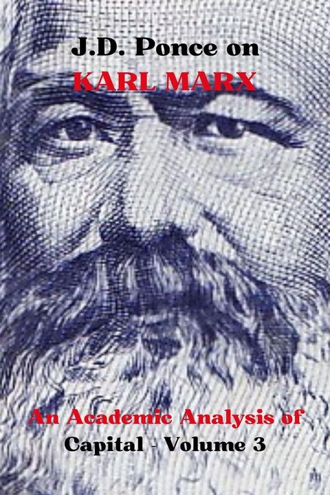 J.D. Ponce on Karl Marx: An Academic Analysis of Capital - Volume 3(Kobo/電子書)