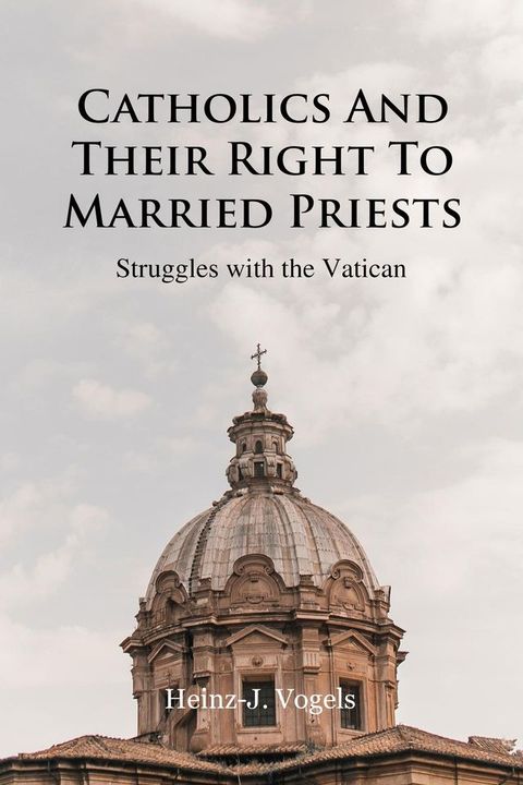 Catholics And Their Right To Married Priests(Kobo/電子書)