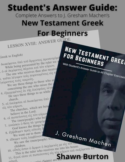 Student's Answer Guide: Complete Answers to J. Gresham Machen's New Testament Greek For Beginners(Kobo/電子書)